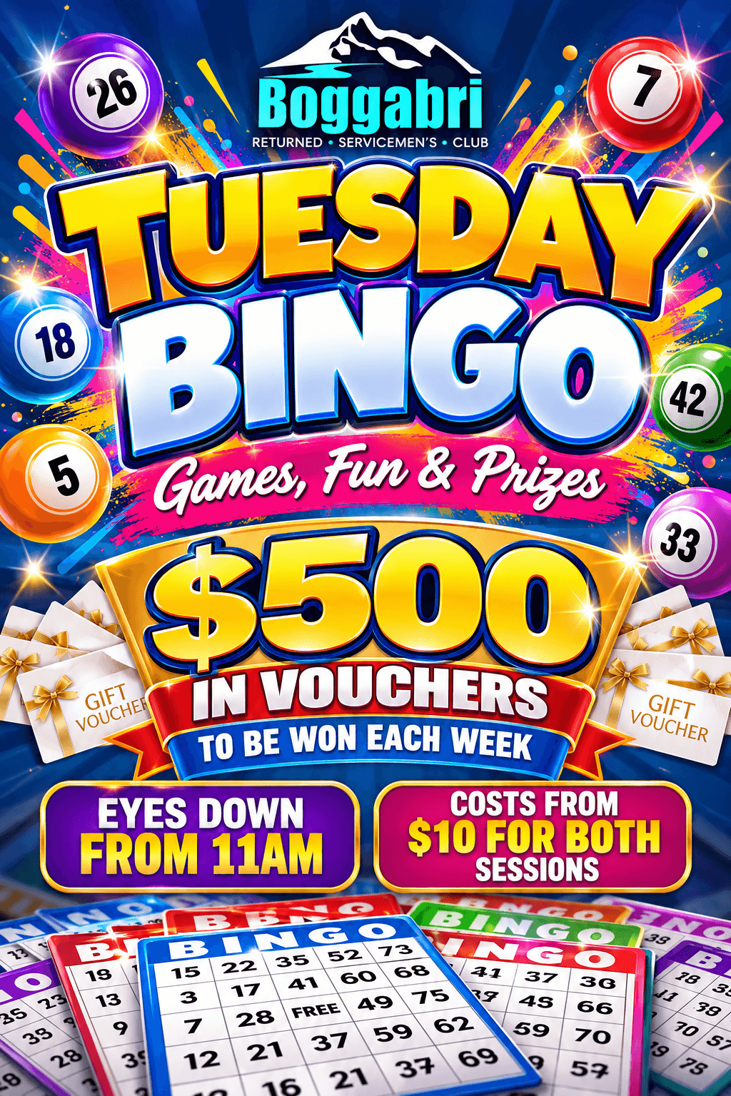 Tuesday Bingo: Tuesday Bingo, $500 in vouchers each week, eyes down from 11am, from $10 for both sessions